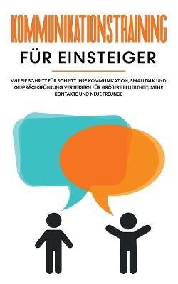 Kommunikationstraining für Einsteiger: Wie Sie Schritt für Schritt Ihre Kommunikation, Smalltalk und Gesprächsführung verbessern für größere Beliebtheit, mehr Kontakte und neue Freunde - Michael Rösing - cover