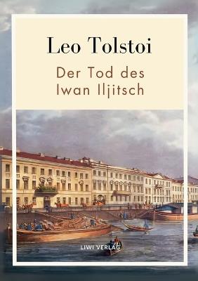 Leo Tolstoi: Der Tod des Iwan Iljitsch. Vollständige Neuausgabe - Leo Nikolayevich Tolstoy - cover