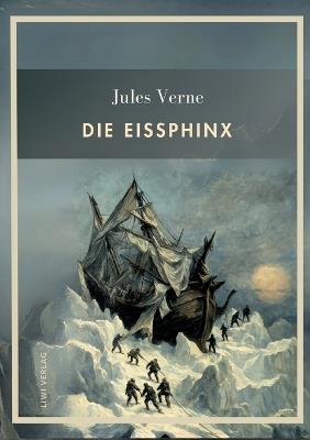 Jules Verne: Die Eissphinx. Vollständige Neuausgabe - Jules Verne - cover