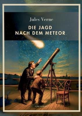 Jules Verne: Die Jagd nach dem Meteor. Vollständige Neuausgabe - Jules Verne - cover