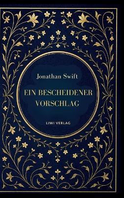 Jonathan Swift: Ein bescheidener Vorschlag: Satiren über Armut, Macht und Vergänglichkeit - Jonathan Swift - cover