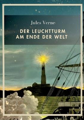 Jules Verne: Der Leuchtturm am Ende der Welt. Vollständige Neuausgabe - Jules Verne - cover