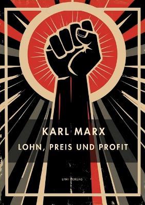Karl Marx: Lohn, Preis und Profit. Vollständige Neuausgabe - Karl Marx - cover