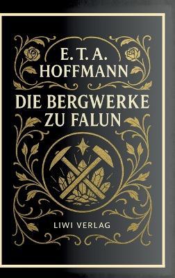 E. T. A. Hoffmann: Die Bergwerke zu Falun. Vollständige Neuausgabe - E T a Hoffmann - cover