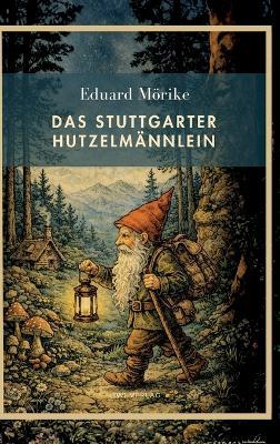 Eduard Mörike: Das Stuttgarter Hutzelmännlein. Vollständige Neuausgabe - Eduard Mörike - cover