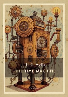 H. G. Wells: The Time Machine (English Edition): A Dystopian Journey into the Distant Future - H G Wells - cover