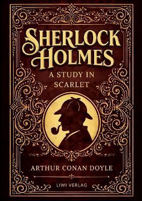 Sherlock Holmes: A Study in Scarlet (English Edition): The Original Sherlock Holmes by Arthur Conan Doyle - Arthur Conan Doyle - cover