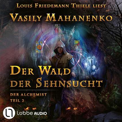 Der Wald der Sehnsucht - Der Alchemist, Teil 2 (ungekürzt)