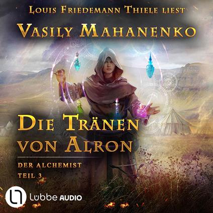 Die Tränen von Alron - Der Alchemist, Teil 3 (ungekürzt)