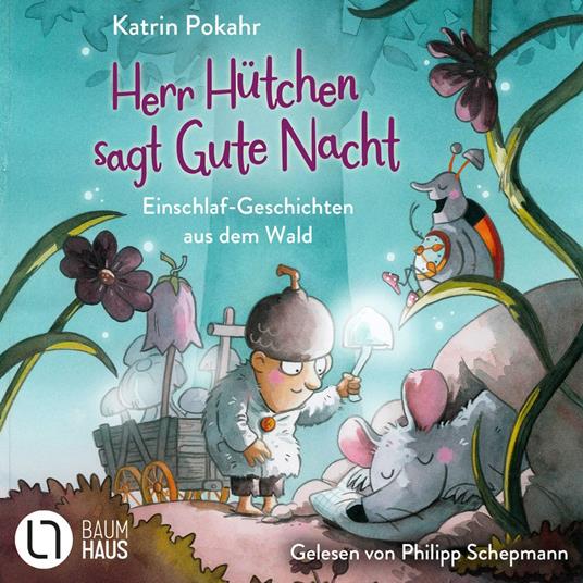 Herr Hütchen sagt Gute Nacht - Einschlaf-Geschichten aus dem Wald - Herr Hütchen, Teil 1 (Ungekürzt)