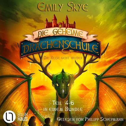 Die geheime Drachenschule - Die Reise geht weiter - Die geheime Drachenschule - Teil 4-6, Sammelband 2 (Ungekürzt)