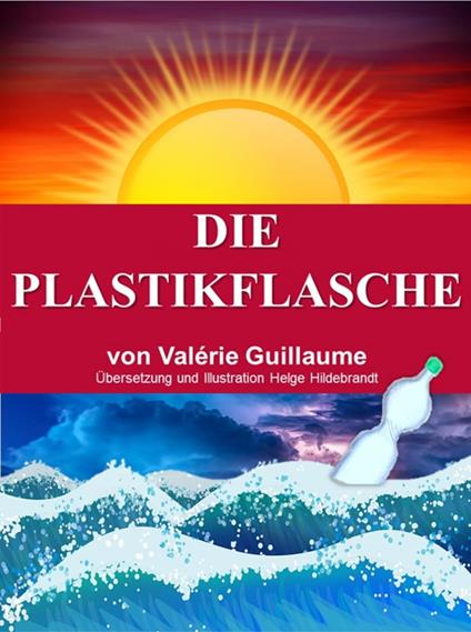Die Plastikflasche - Valérie Guillaume,Helge Hildebrandt - ebook