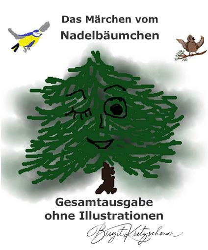 Das Märchen vom Nadelbäumchen - Gesamtausgabe - Birgit Kretzschmar - ebook