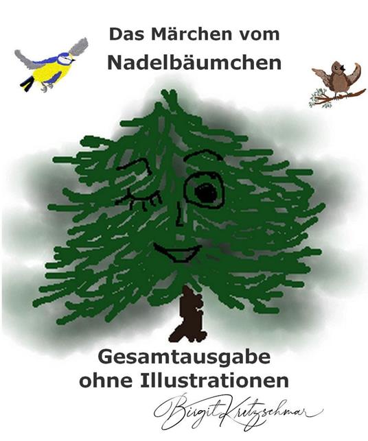 Das Märchen vom Nadelbäumchen - Gesamtausgabe - Birgit Kretzschmar - ebook