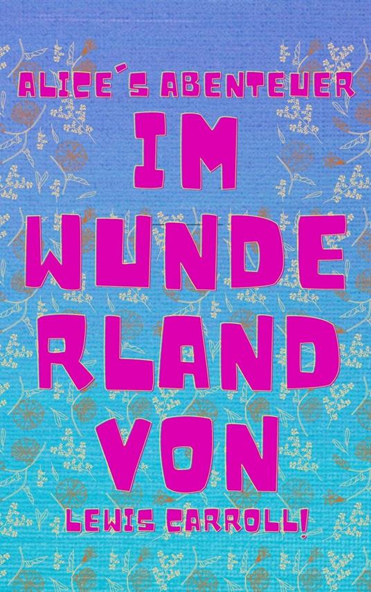 Alice's Abenteuer im Wunderland - Lewis Carroll - ebook