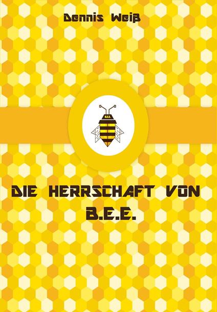 T.I.E.R.- Tierisch intelligente Eingreif- und Rettungstruppe Band 10- Die Herrschaft von B.E.E. - Dennis Weiß - ebook