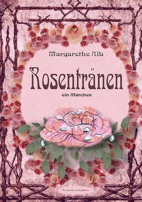 Rosentranen: ein Marchen - Margarethe Alb - cover