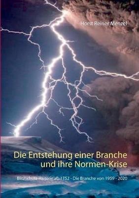 Die Entstehung einer Branche und ihre Normen-Krise: Blitzschutz Historie ab 1752 - Die Branche von 1959 - 2020 - Horst Reiner Menzel - cover