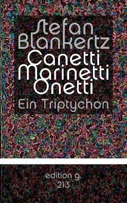 Canetti Marinetti Onetti: Ein Triptychon - Stefan Blankertz - cover