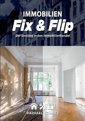 Immobilien Fix & Flip: Der Einstieg in den Immobilienhandel - Raphael Schmitz - cover