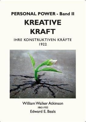 Kreative Kraft: Ihre Konstruktiven Krafte - 1922 - William Walker Atkinson,Edward E Beals - cover