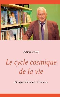 Le cycle cosmique de la vie: Bilingue allemand et français - Dietmar Dressel - cover