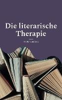 Die literarische Therapie: Diese Bücher verändern Dein Leben - Mutter Hautberg - cover