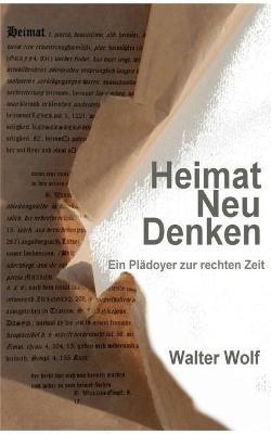 HeimatNeuDenken: Ein Plädoyer zur rechten Zeit - Wolf Walter - cover