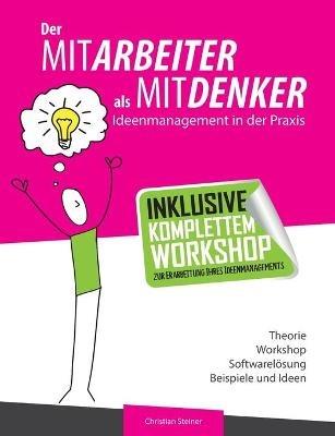 Der Mitarbeiter als Mitdenker: Ideenmanagement in der Praxis - Christian Steiner - cover