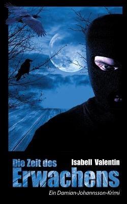 Die Zeit des Erwachens: Ein Damian-Johannsson-Krimi - Isabell Valentin - cover