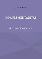 Komplementarität: Ein Plädoyer für Schizophrenie - Günter Hiller - cover