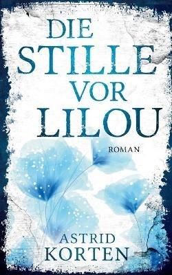 Die Stille vor Lilou - Astrid Korten - cover