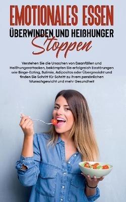 Emotionales Essen überwinden und Heißhunger stoppen: Verstehen Sie die Ursachen von Essanfällen und Heißhungerattacken, bekämpfen Sie erfolgreich Essstörungen wie Binge-Eating, Bulimie, Adipositas oder Übergewicht und finden Sie Schritt für Schritt zu Ihr - Mario Waldecker - cover
