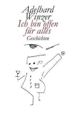 Ich bin offen fur alles: Geschichten - Adelhard Winzer - cover