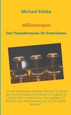 Millionenspiel: Drei Textadventures fur Erwachsene - Michael Felske - cover