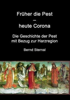 Früher die Pest - heute Corona: Die Geschichte der Pest mit Bezug zur Harzregion - Bernd Sternal - cover