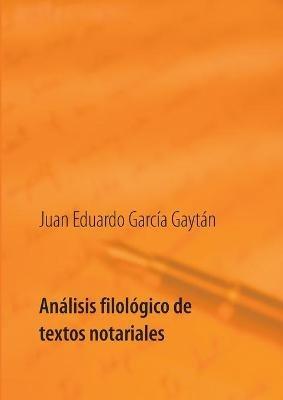 Analisis filologico de textos notariales: Estudio historico, lexico y linguistico de seis inventarios de bienes: Cadiz y Veracruz a traves de los documentos notariales del Archivo Historico Provincial de Cadiz (AHPC). - Juan Eduardo Garcia Gaytan - cover