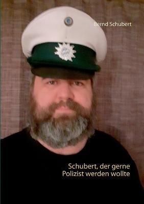 Schubert, der gerne Polizist werden wollte: In Memmingen haben wir lauter Stalker - Bernd Schubert - cover