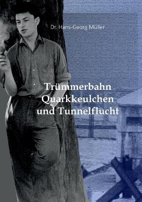 Trummerbahn, Quarkkeulchen und Tunnelflucht: Die mit einem Augenzwinkern erzahlte wahre Geschichte einer gegluckten Flucht von Ost- nach Westberlin - Muller - cover