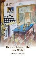 Der wichtigste Ort auf Erden: Journal April 2003 - Franziska König - cover