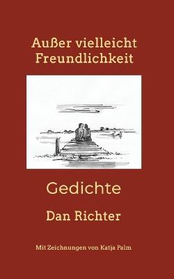 Außer vielleicht Freundlichkeit: Gedichte - Dan Richter - cover