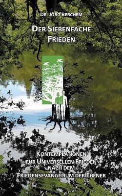 Der Siebenfache Frieden: Kontemplationen für Universellen Frieden nach dem Friedensevangelium der Eßener - Jörg Berchem - cover