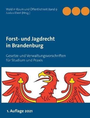Forst- und Jagdrecht in Brandenburg: Gesetze und Verwaltungsvorschriften für Studium und Praxis - cover