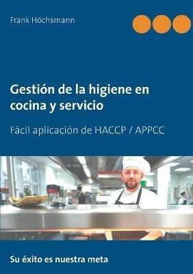 Gestión de la higiene en cocina y servicio: Fácil aplicación de HACCP / APPCC - Frank Höchsmann - cover