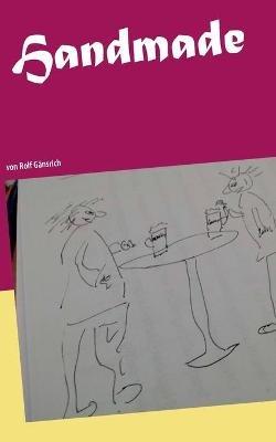 Handmade - alles von Hand: von Rolf Gänsrich - Rolf Gänsrich - cover