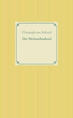 Der Weihnachtsabend - Christoph Von Schmid - cover