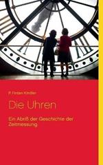 Die Uhren: Ein Abriß der Geschichte der Zeitmessung.