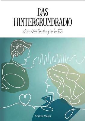 Das Hintergrundradio: Eine Dualseelengeschichte - Andrea Mayer - cover