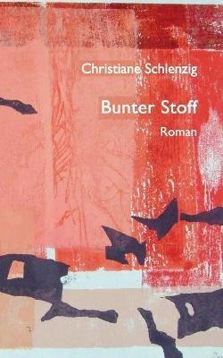 Bunter Stoff - Christiane Schlenzig - cover