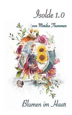 Isolde 1.0: Blumen im Haar - Marika Thommen - cover